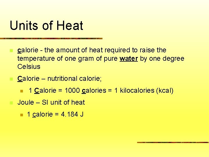 Units of Heat n calorie - the amount of heat required to raise the