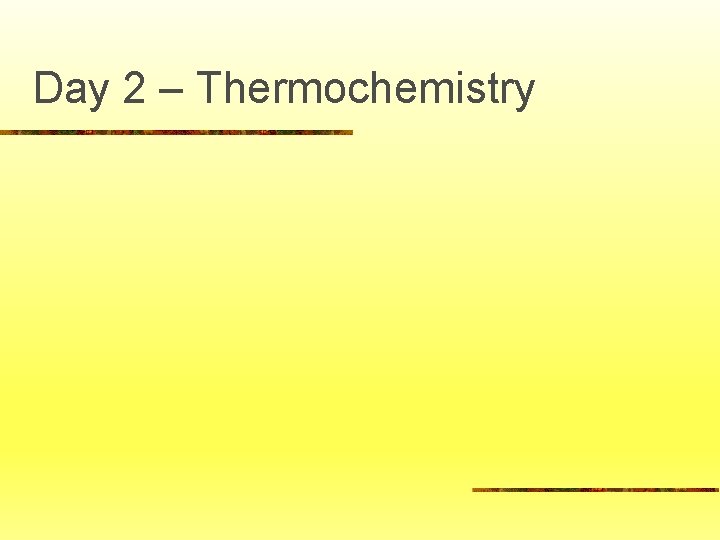 Day 2 – Thermochemistry 