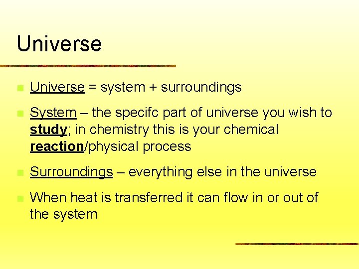 Universe n Universe = system + surroundings n System – the specifc part of