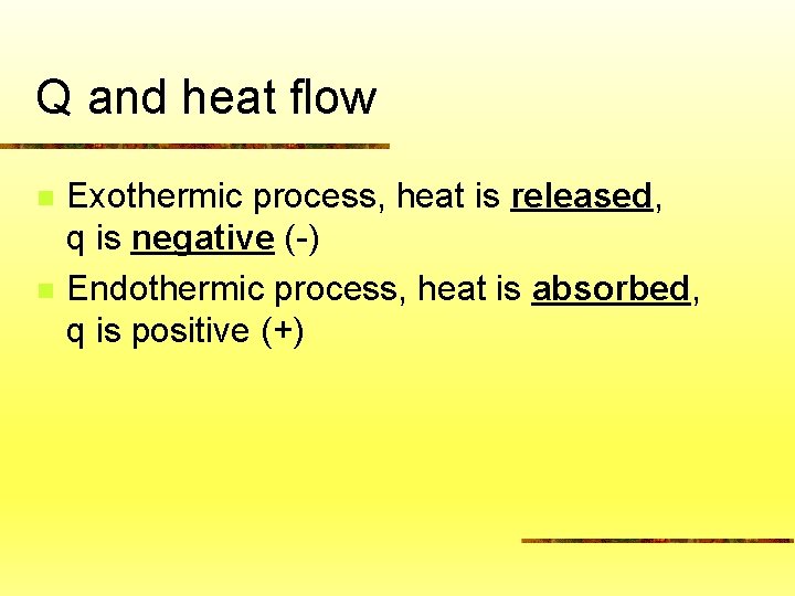 Q and heat flow n n Exothermic process, heat is released, q is negative
