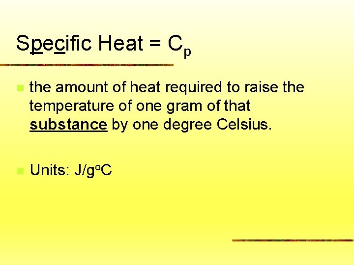 Specific Heat = Cp n the amount of heat required to raise the temperature
