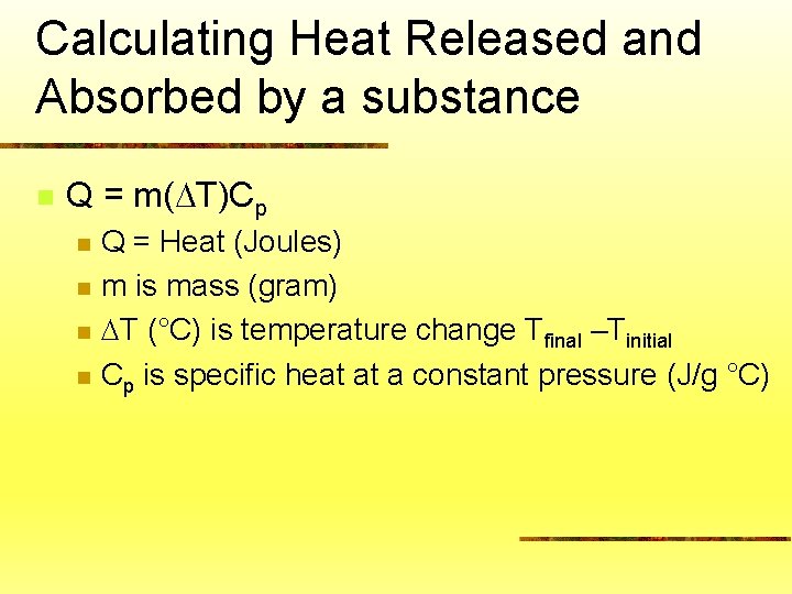 Calculating Heat Released and Absorbed by a substance n Q = m( T)Cp n