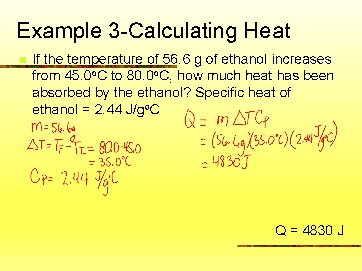 Example 3 -Calculating Heat n If the temperature of 56. 6 g of ethanol