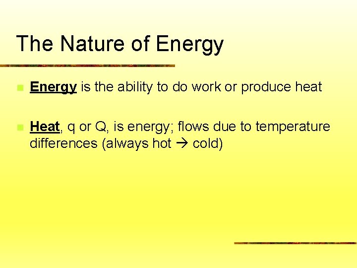 The Nature of Energy n Energy is the ability to do work or produce