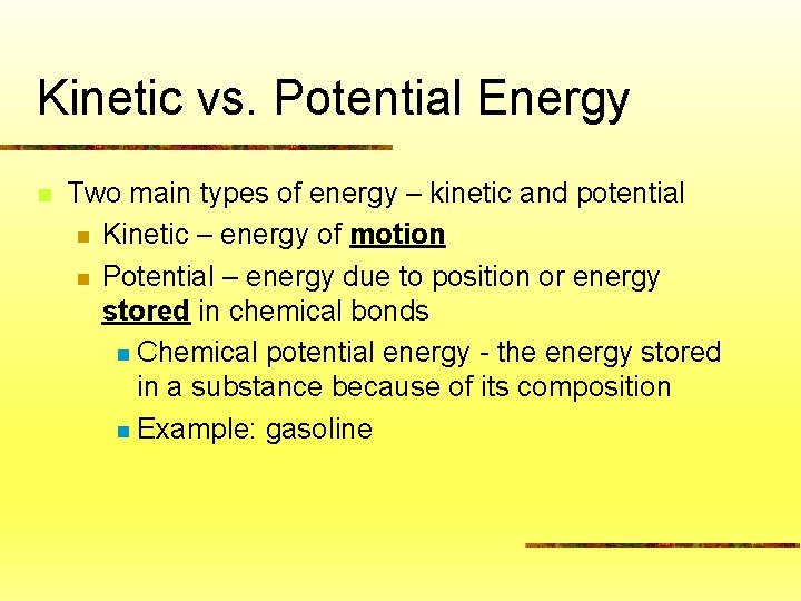 Kinetic vs. Potential Energy n Two main types of energy – kinetic and potential