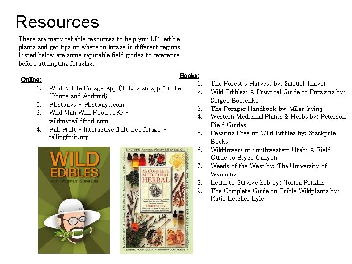 Resources There are many reliable resources to help you I. D. edible plants and