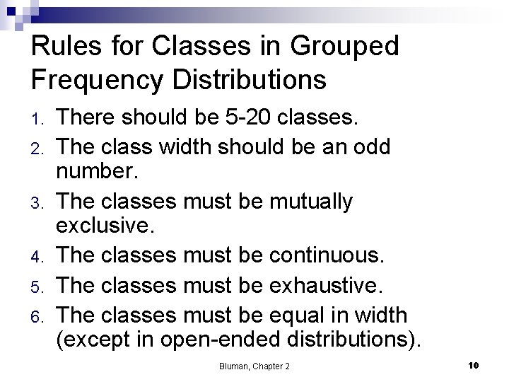 Rules for Classes in Grouped Frequency Distributions 1. 2. 3. 4. 5. 6. There