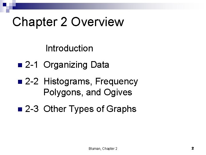 Chapter 2 Overview Introduction n 2 -1 Organizing Data n 2 -2 Histograms, Frequency