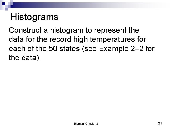 Histograms Construct a histogram to represent the data for the record high temperatures for