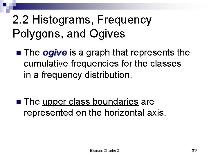 2. 2 Histograms, Frequency Polygons, and Ogives n The ogive is a graph that