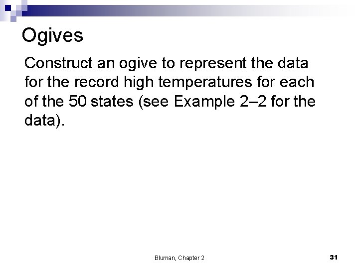 Ogives Construct an ogive to represent the data for the record high temperatures for