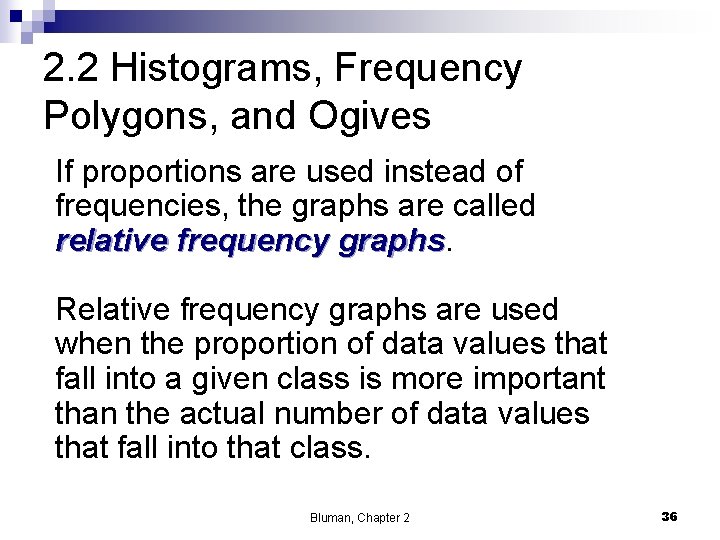 2. 2 Histograms, Frequency Polygons, and Ogives If proportions are used instead of frequencies,