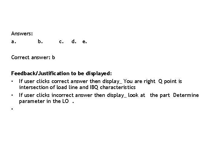 Answers: a. b. c. d. e. Correct answer: b Feedback/Justification to be displayed: •