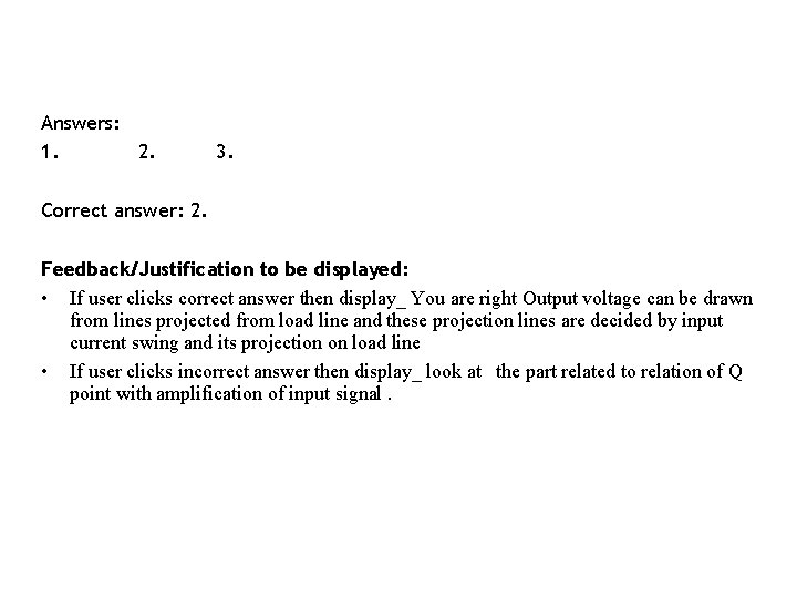 Answers: 1. 2. 3. Correct answer: 2. Feedback/Justification to be displayed: • If user