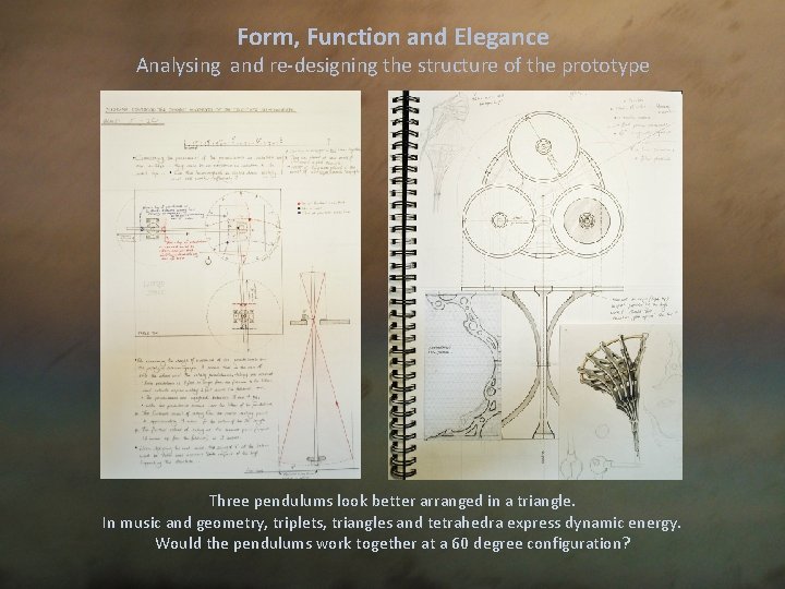 Form, Function and Elegance Analysing and re-designing the structure of the prototype Three pendulums