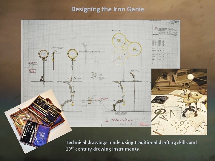 Designing the Iron Genie Technical drawings made using traditional drafting skills and 19 th