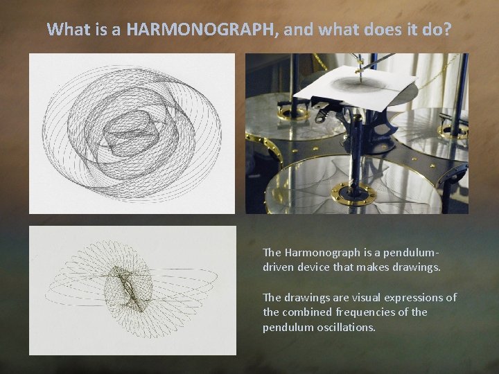 What is a HARMONOGRAPH, and what does it do? The Harmonograph is a pendulumdriven