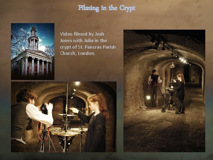 Filming in the Crypt Video filmed by Josh Jones with Julia in the crypt