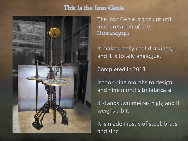 This is the Iron Genie The Iron Genie is a sculptural interpretation of the