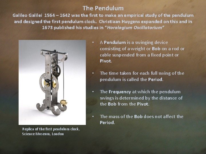 The Pendulum Galileo Galilei 1564 – 1642 was the first to make an empirical
