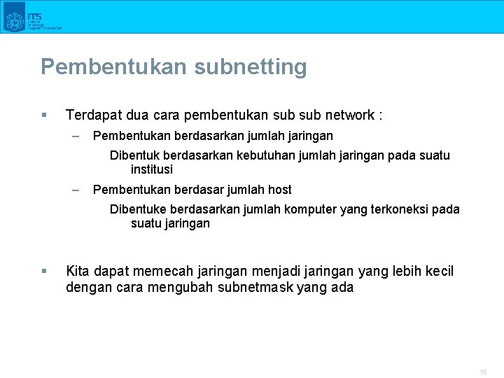 Pembentukan subnetting § Terdapat dua cara pembentukan sub network : – Pembentukan berdasarkan jumlah