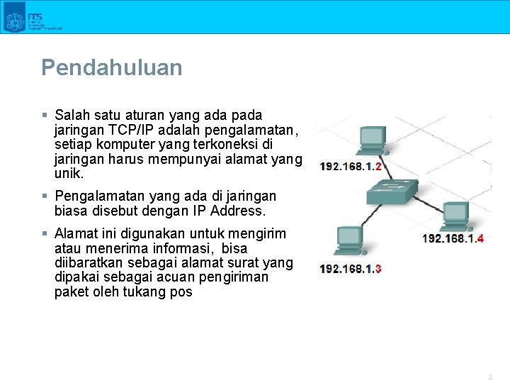 Pendahuluan § Salah satu aturan yang ada pada jaringan TCP/IP adalah pengalamatan, setiap komputer