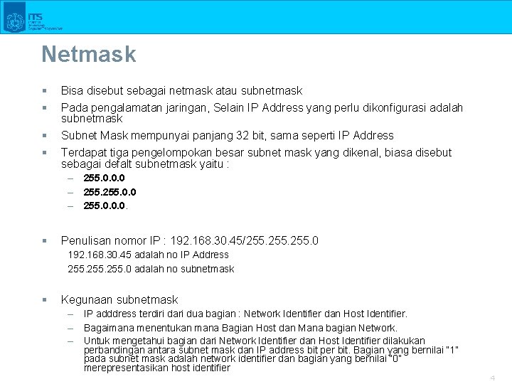 Netmask § § Bisa disebut sebagai netmask atau subnetmask Pada pengalamatan jaringan, Selain IP