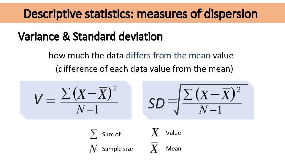 Descriptive statistics: measures of dispersion Variance & Standard deviation how much the data differs