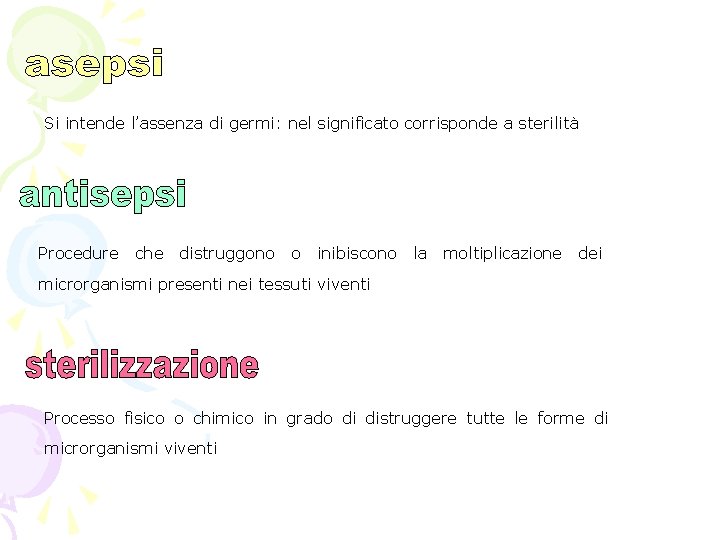 Si intende l’assenza di germi: nel significato corrisponde a sterilità Procedure che distruggono o