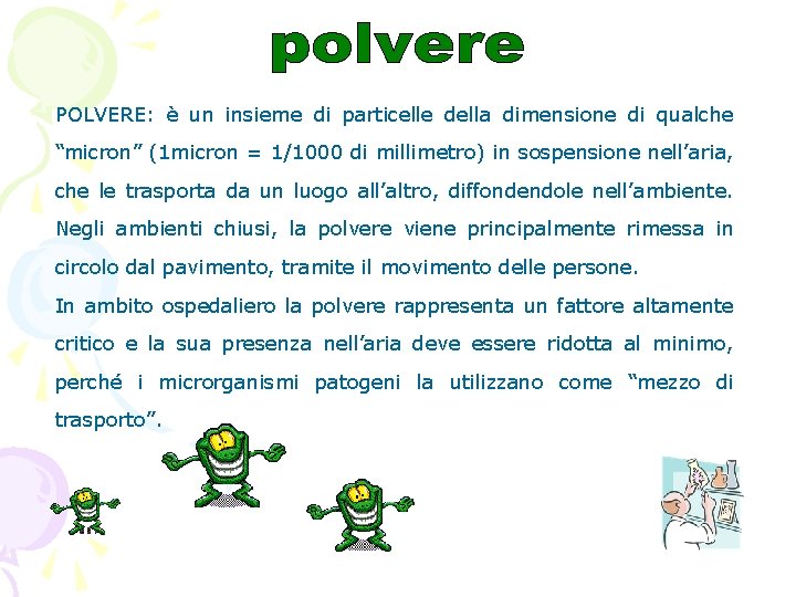 POLVERE: è un insieme di particelle della dimensione di qualche “micron” (1 micron =