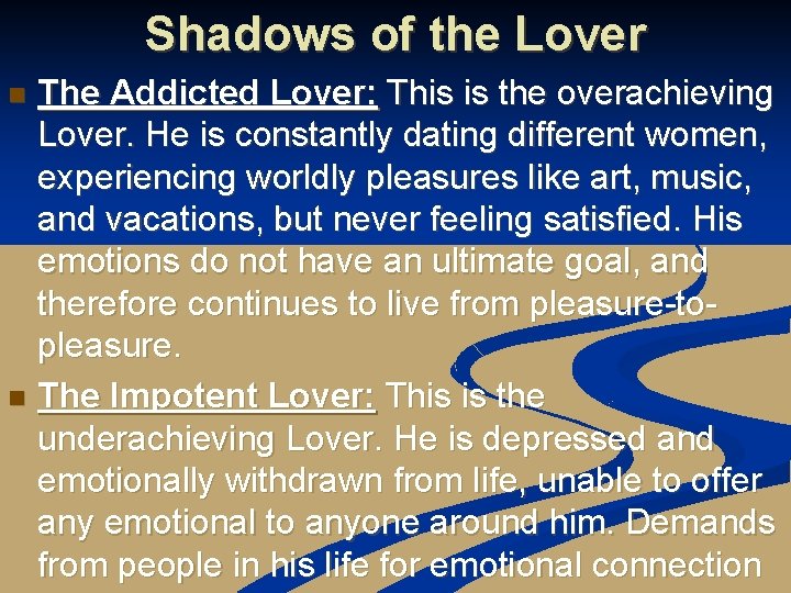 Shadows of the Lover The Addicted Lover: This is the overachieving Lover. He is