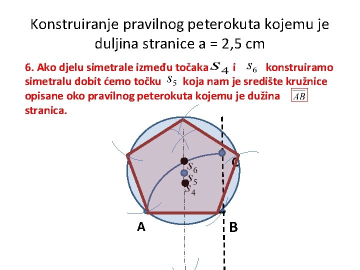 Konstruiranje pravilnog peterokuta kojemu je duljina stranice a = 2, 5 cm 6. Ako
