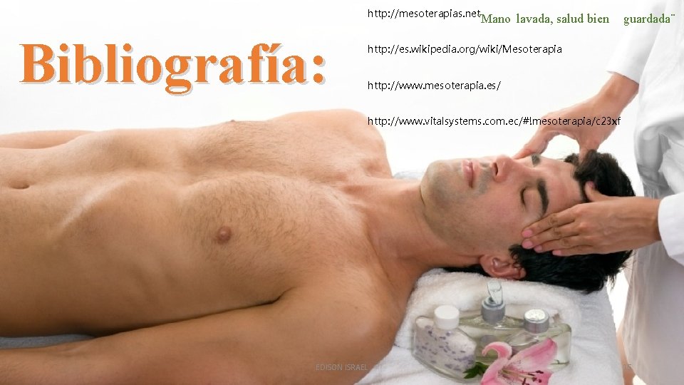 http: //mesoterapias. net ¨Mano lavada, salud bien Bibliografía: guardada¨ http: //es. wikipedia. org/wiki/Mesoterapia http: