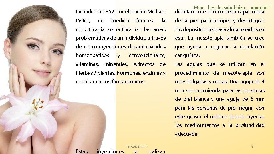 ¨Mano lavada, salud bien guardada¨ Iniciado en 1952 por el doctor Michael directamente dentro