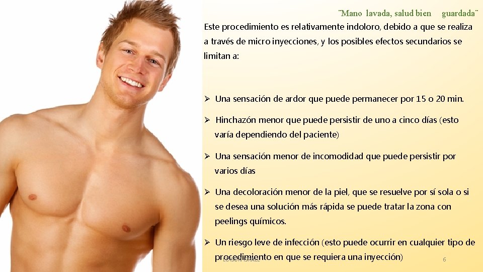 ¨Mano lavada, salud bien guardada¨ Este procedimiento es relativamente indoloro, debido a que se