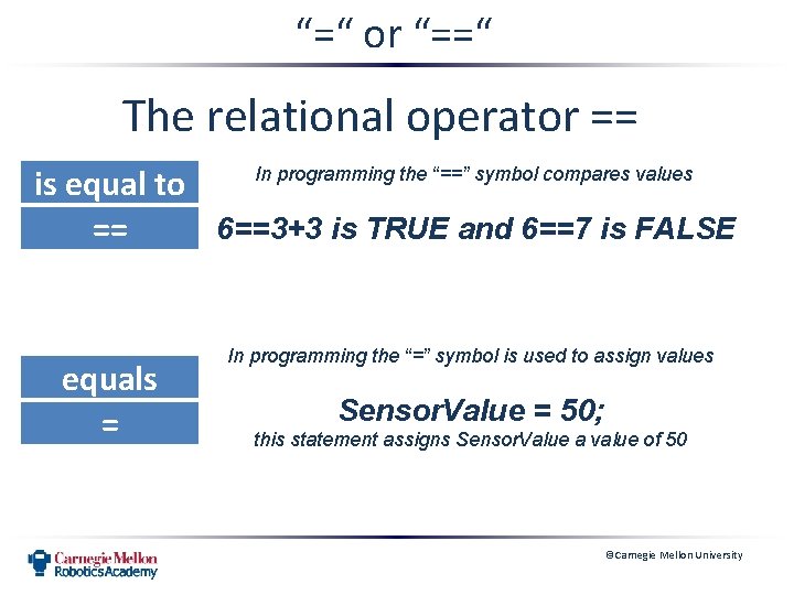 “=“ or “==“ The relational operator == is equal to 6==3+3 is TRUE and