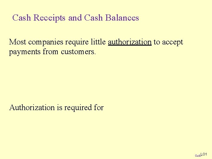 Cash Receipts and Cash Balances Most companies require little authorization to accept payments from