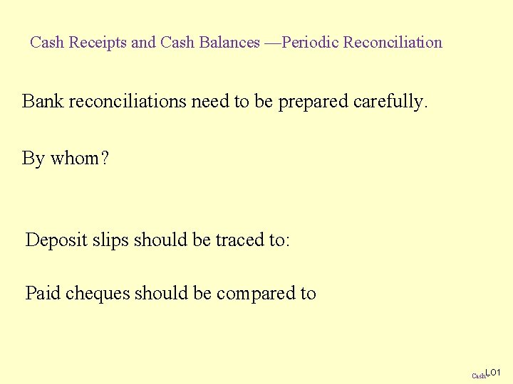 Cash Receipts and Cash Balances —Periodic Reconciliation Bank reconciliations need to be prepared carefully.