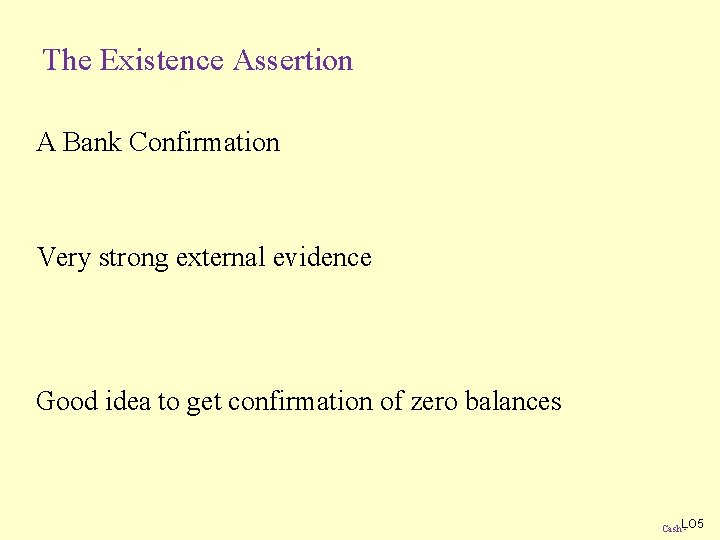 The Existence Assertion A Bank Confirmation Very strong external evidence Good idea to get