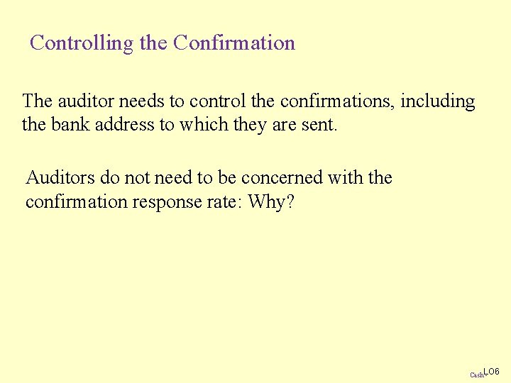 Controlling the Confirmation The auditor needs to control the confirmations, including the bank address