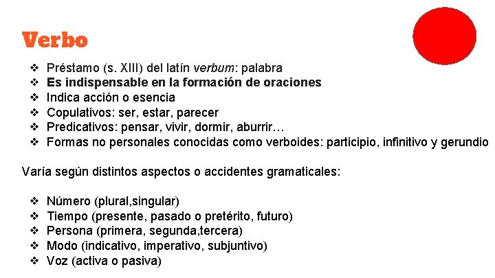 Verbo ❖ ❖ ❖ Préstamo (s. XIII) del latín verbum: palabra Es indispensable en