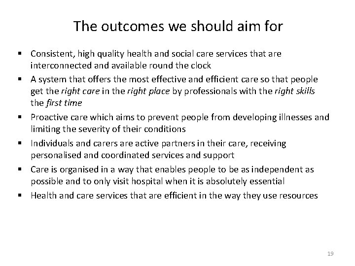 The outcomes we should aim for § Consistent, high quality health and social care