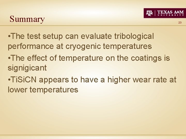 Summary • The test setup can evaluate tribological performance at cryogenic temperatures • The