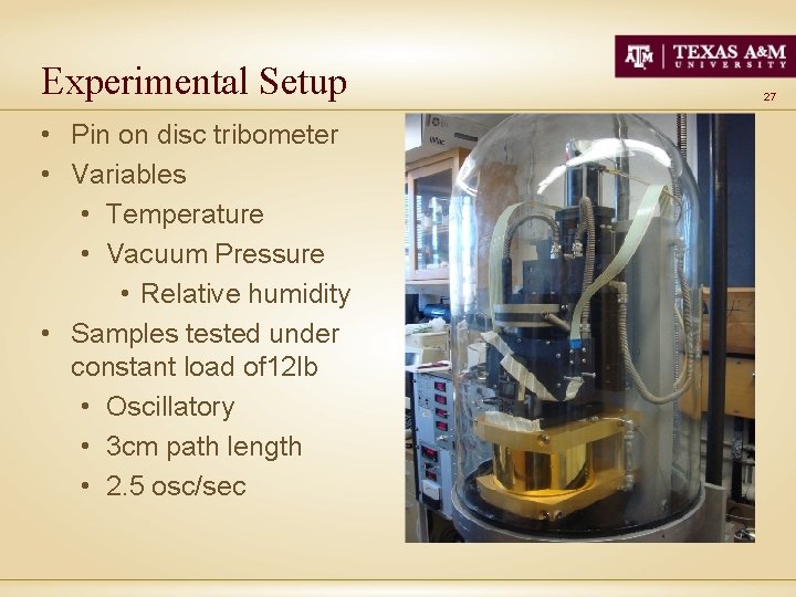 Experimental Setup • Pin on disc tribometer • Variables • Temperature • Vacuum Pressure