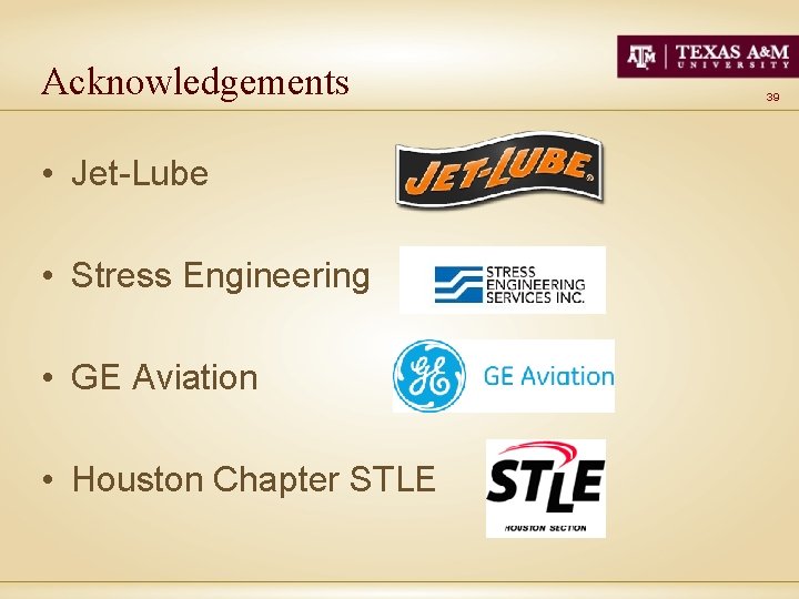 Acknowledgements • Jet-Lube • Stress Engineering • GE Aviation • Houston Chapter STLE 39