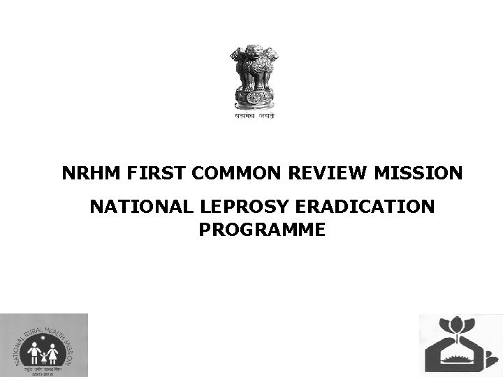 NRHM FIRST COMMON REVIEW MISSION NATIONAL LEPROSY ERADICATION PROGRAMME 