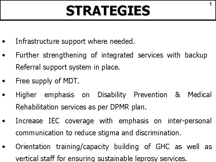 1 STRATEGIES • Infrastructure support where needed. • Further strengthening of integrated services with