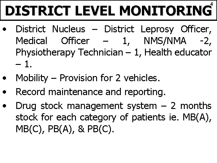 4 DISTRICT LEVEL MONITORING • District Nucleus – District Leprosy Officer, Medical Officer –
