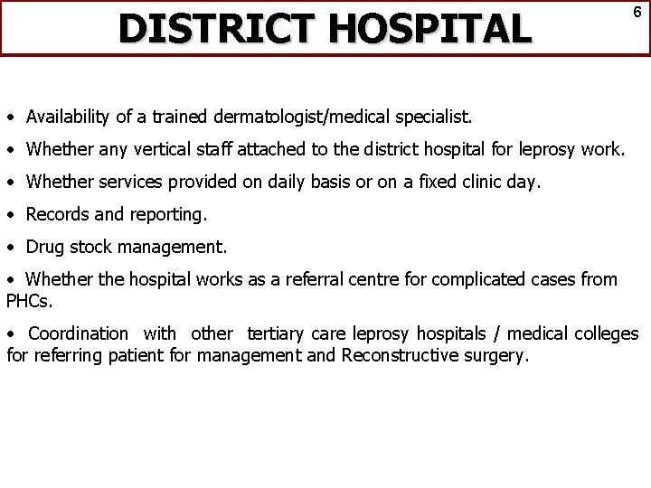 DISTRICT HOSPITAL 6 • Availability of a trained dermatologist/medical specialist. • Whether any vertical