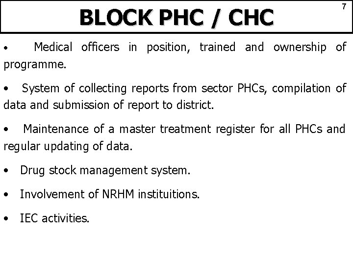 BLOCK PHC / CHC 7 Medical officers in position, trained and ownership of programme.